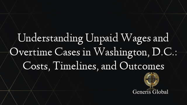Understanding Unpaid Wages and Overtime Cases in Washington, D.C ...