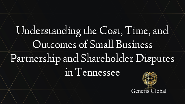 Understanding the Cost, Time, and Outcomes of Small Business Partnership and Shareholder Disputes in Tennessee