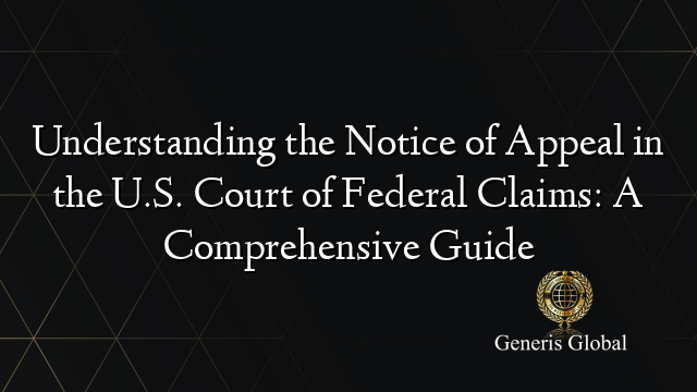 Understanding the Notice of Appeal in the U.S. Court of Federal Claims: A Comprehensive Guide
