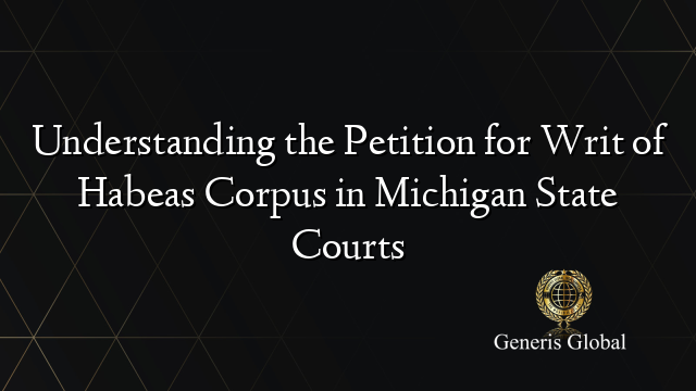 Understanding the Petition for Writ of Habeas Corpus in Michigan State Courts