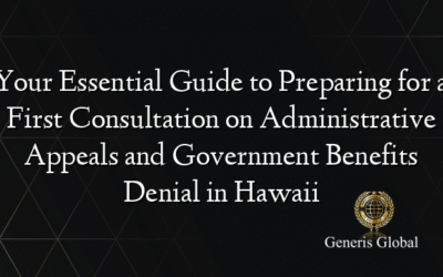 Your Essential Guide to Preparing for a First Consultation on Administrative Appeals and Government Benefits Denial in Hawaii