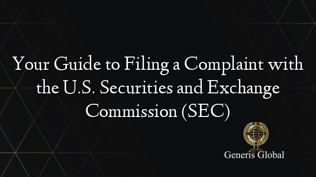 Your Guide to Filing a Complaint with the U.S. Securities and Exchange Commission (SEC)
