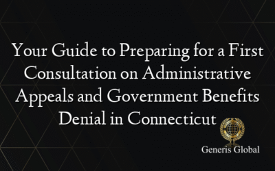 Your Guide to Preparing for a First Consultation on Administrative Appeals and Government Benefits Denial in Connecticut