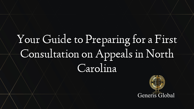 Your Guide to Preparing for a First Consultation on Appeals in North Carolina