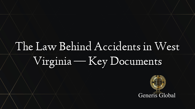 The Law Behind Accidents in West Virginia — Key Documents