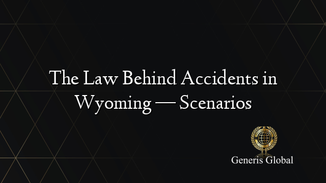 The Law Behind Accidents in Wyoming — Scenarios