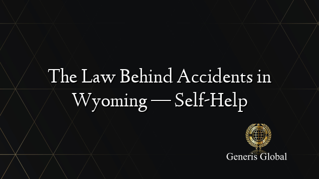 The Law Behind Accidents in Wyoming — Self-Help