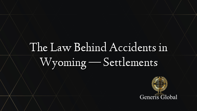 The Law Behind Accidents in Wyoming — Settlements